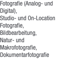 Fotografie (Analog- und Digital), Studio- und On-Location Fotografie, Bildbearbeitung, Natur- und Makrofotografie, Dokumentarfotografie 